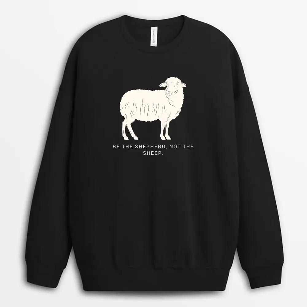 Be The Shepherd Not The Sheep Vincaxgap Sweatshirt - Black