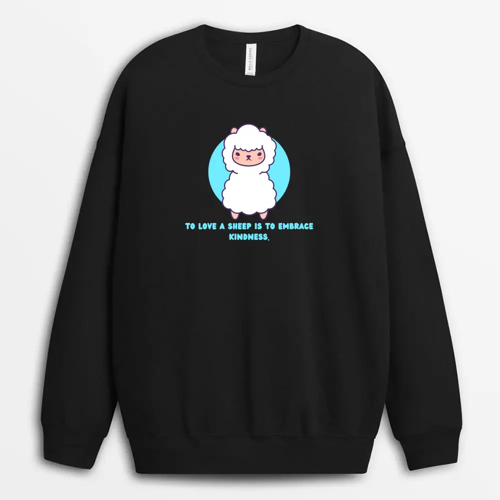 To Love A Sheep Is To Embrace Kindness Vincaxgap Sweatshirt - Black